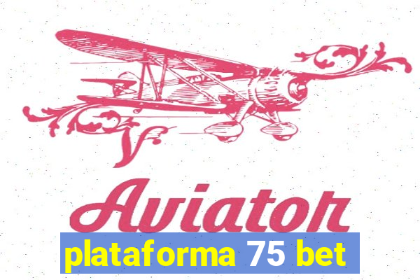 plataforma 75 bet
